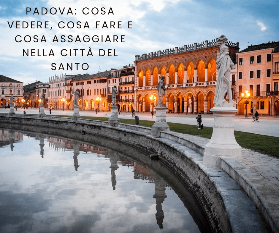Padova: cosa vedere, cosa fare e cosa assaggiare nella città del&nbsp;Santo